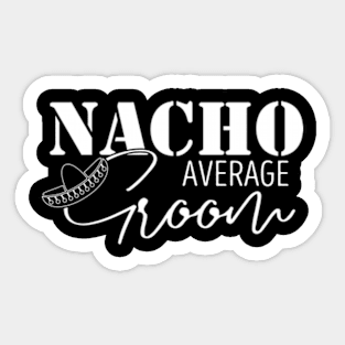 Nacho Average Groom Sticker